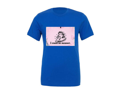 brand:Generic|color:True Royal Blue|I Could Be Meaner Shirt Design Graphic T-Shirt
