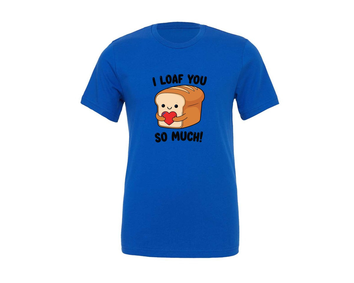 brand:Generic|color:True Royal Blue|I Loaf You So Much Valentine Day Bread Graphic T-Shirt