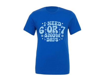 brand:Generic|color:True Royal Blue|I Need 6 Or 7 Snow Days Teacher Graphic T-Shirt