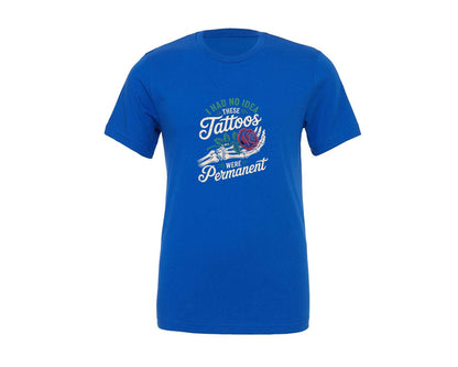 brand:Generic|color:True Royal Blue|These Tattoos Were Permanent Funny Graphic T-Shirt