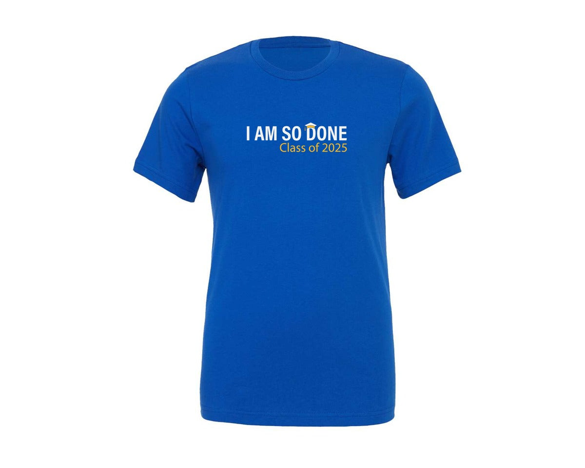 brand:Generic|color:True Royal Blue|Class Of 2025 I Am So Done Graduation Graphic T-Shirt