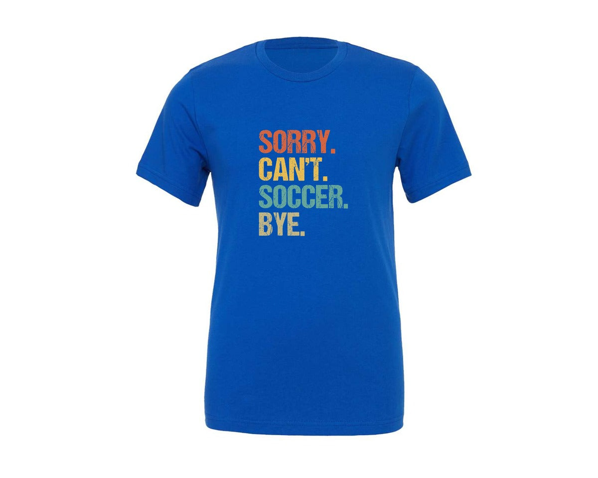 brand:Generic|color:True Royal Blue|Sorry Cant Soccer Bye Soccer T Shirt Graphic T-Shirt