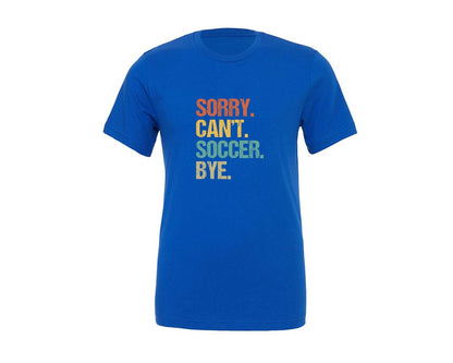brand:Generic|color:True Royal Blue|Sorry Cant Soccer Bye Soccer T Shirt Graphic T-Shirt