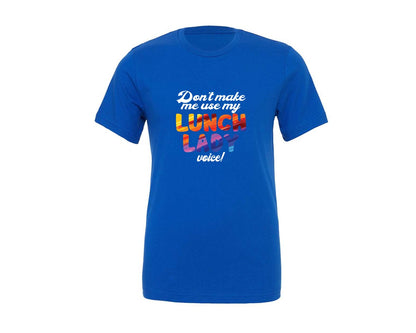 brand:Generic|color:True Royal Blue|Dont Make Me Use My Lunch Lady Voice Graphic T-Shirt