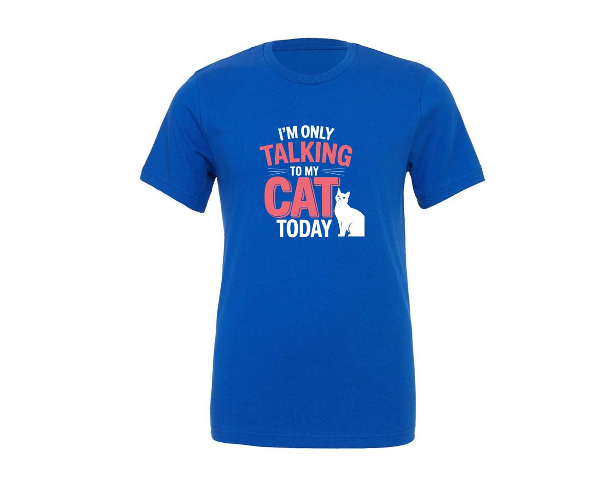 brand:Generic|color:True Royal Blue|Im Only Talking To My Cat Today T Shirt 4 Graphic T-Shirt