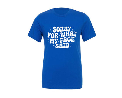 brand:Generic|color:True Royal Blue|Sorry For What My Face Said 4 Graphic T-Shirt
