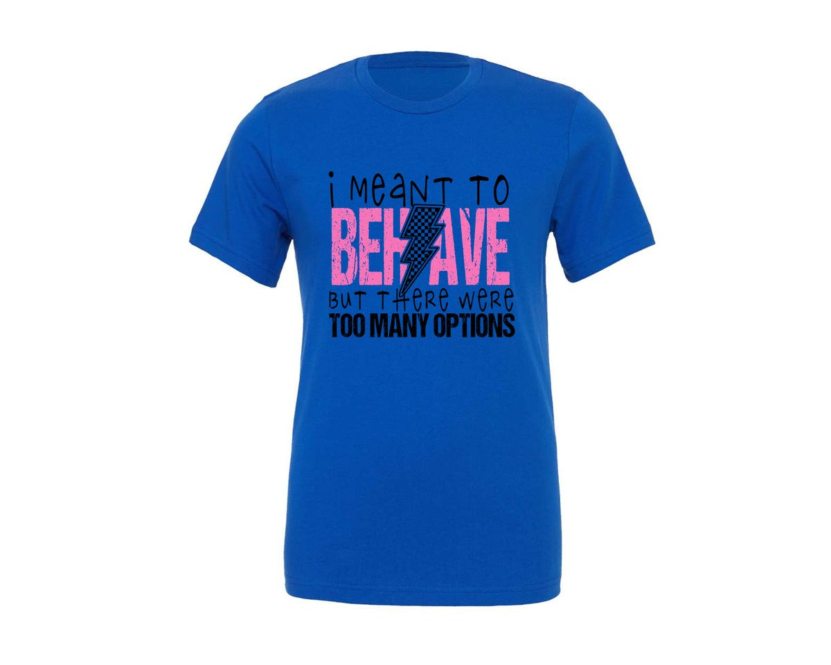 brand:Generic|color:True Royal Blue|I Meant To Behave Snarky Sarcastic 2 Graphic T-Shirt
