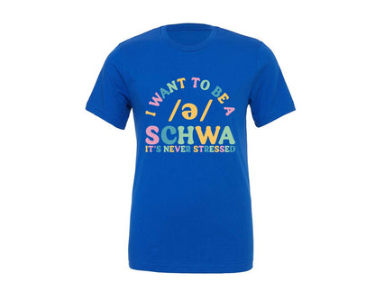 brand:Generic|color:True Royal Blue|I Want To Be A Schwa Its Never Stressed 2 Graphic T-Shirt