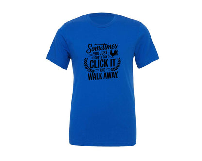 brand:Generic|color:True Royal Blue|Sometimes You Just Gotta Say Click It An Graphic T-Shirt
