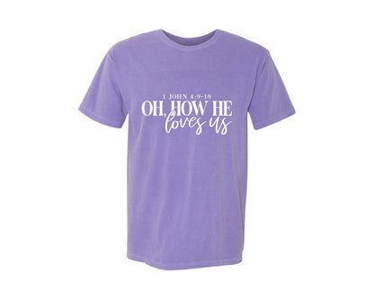 brand:Comfort Colors|color:Violet|Oh How He Loves Us 16 Graphic T-Shirt