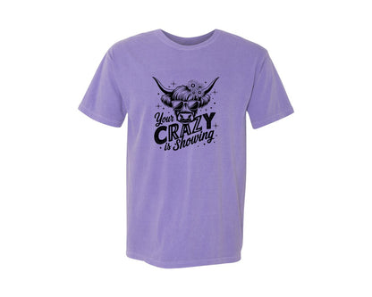brand:Comfort Colors|color:Violet|Your Crazy Is Showing T Shirt Design Graphic T-Shirt