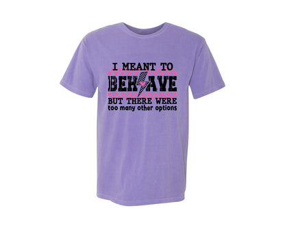 brand:Comfort Colors|color:Violet|I Meant To Behave Snarky Sarcastic Graphic T-Shirt