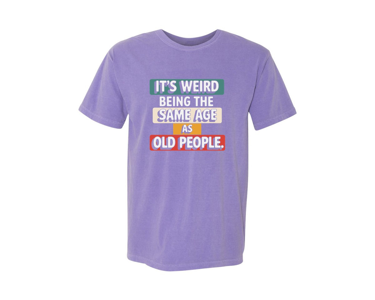 brand:Comfort Colors|color:Violet|Its Weird Being The Same Age As Old 6 Graphic T-Shirt