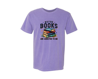 brand:Comfort Colors|color:Violet|Maybe Books Are Addicted To Me 6 Graphic T-Shirt