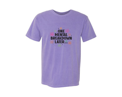 brand:Comfort Colors|color:Violet|One Mental Breakdown Later Shirt Graphic T-Shirt