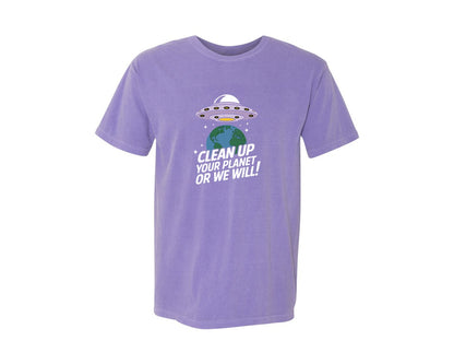brand:Comfort Colors|color:Violet|Clean Up Your Planet Or We Will Funny 2 Graphic T-Shirt