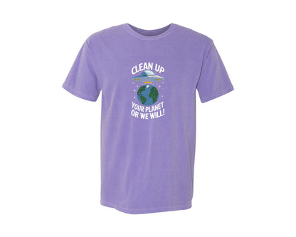 brand:Comfort Colors|color:Violet|Clean Up Your Planet Or We Will Funny Graphic T-Shirt