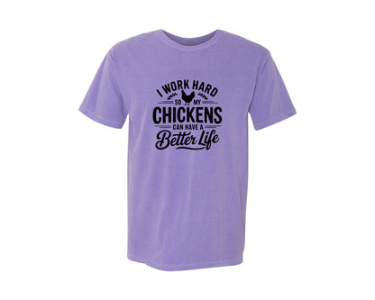 brand:Comfort Colors|color:Violet|I Work Hard So My Chickens Can Have A Be 2 Graphic T-Shirt