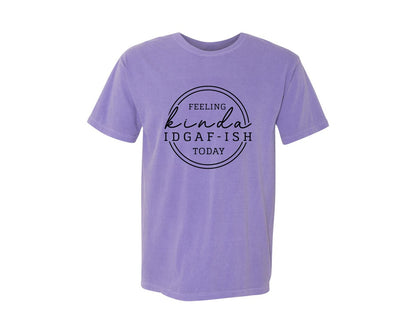 brand:Comfort Colors|color:Violet|Feeling Kinda Idgaf Ish Today 125 Graphic T-Shirt