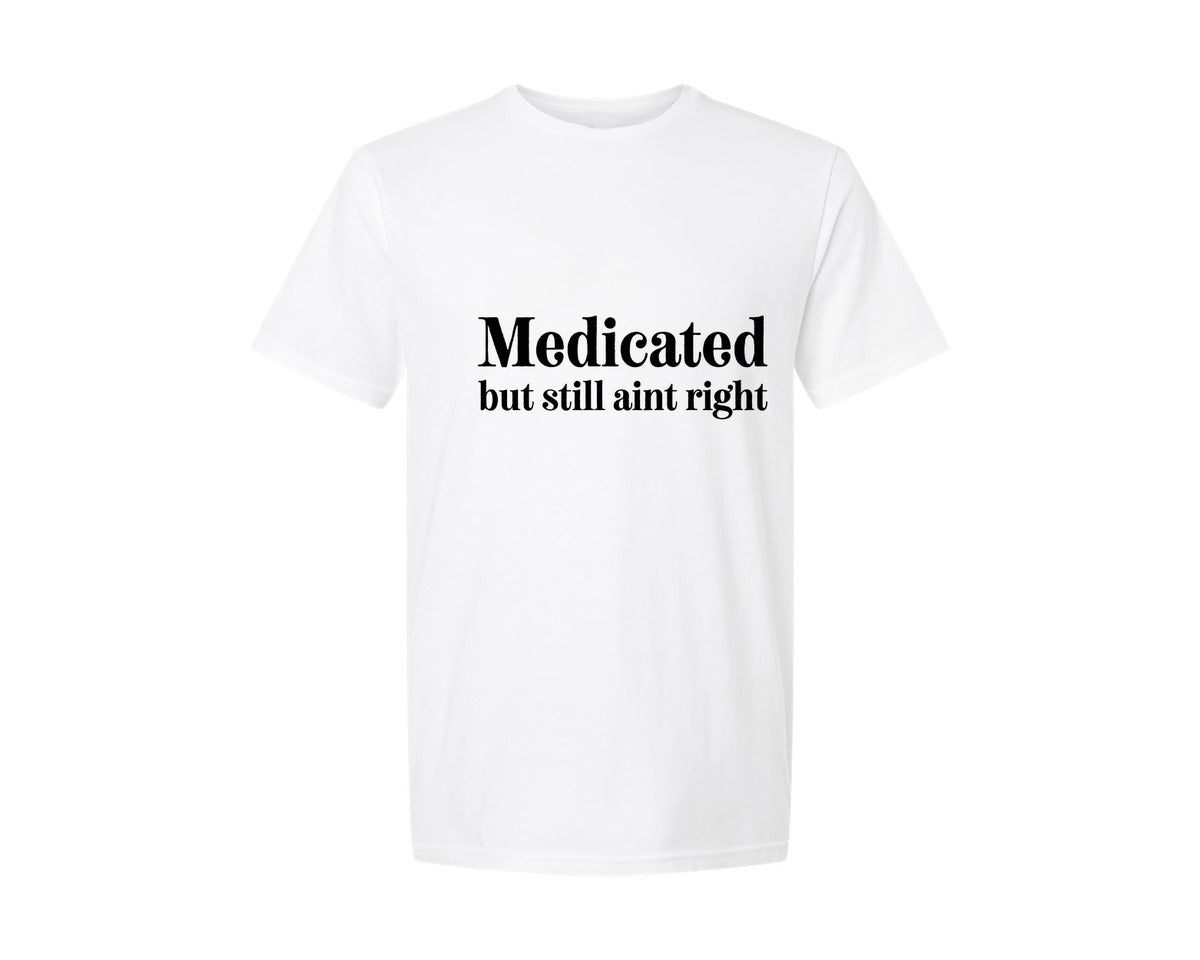 brand:Generic|color:White|Medicated But Still Aint Right 6 Graphic T-Shirt