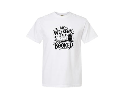 brand:Comfort Colors|color:White|My Weekend Is All Booked T Shirt Design 4 Graphic T-Shirt