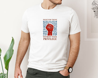brand:Bella Canvas|color:White|Fight For Those Without Your Privilege 6 Graphic T-Shirt