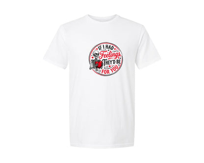 brand:Generic|color:White|If I Had Feelings Theyd Be For You 27 Graphic T-Shirt