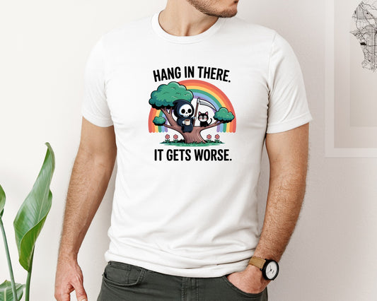 Hang In There It Gets Worse Trendy Graphic T-Shirt