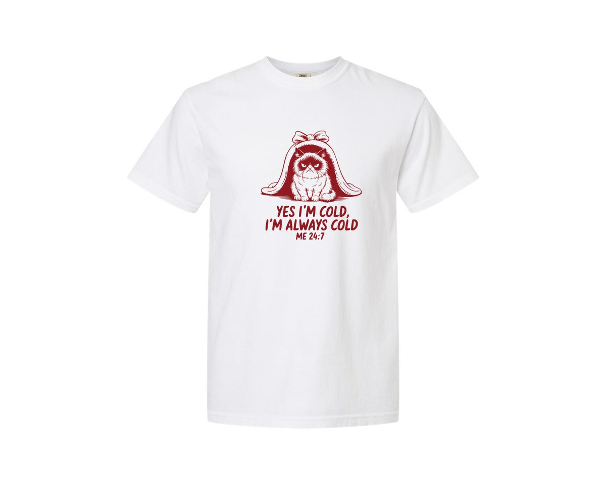 brand:Comfort Colors|color:White|Yes Im Cold Always Cold Me 247 Des Graphic T-Shirt