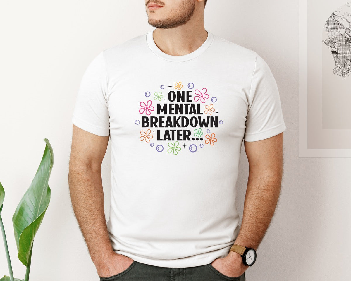 brand:Bella Canvas|color:White|One Mental Breakdown Later Shirt Graphic T-Shirt