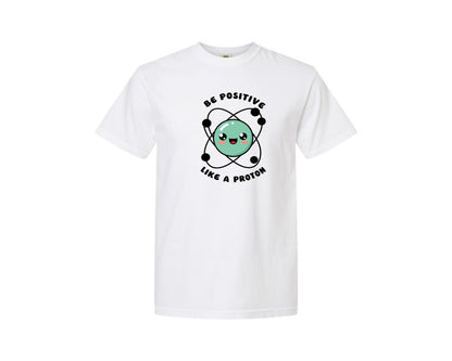 brand:Comfort Colors|color:White|Be Positive Like A Proton Graphic T-Shirt