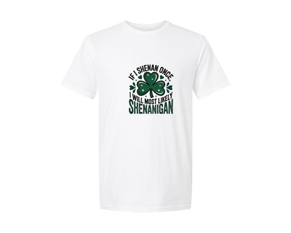 brand:Generic|color:White|If I Shenan Once I Will Most Likely She Graphic T-Shirt