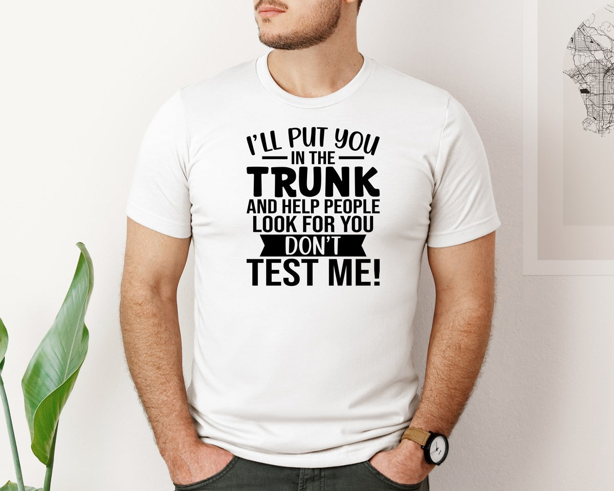 brand:Bella Canvas|color:White|Ill Put You In The Trunk And Help 4 Graphic T-Shirt