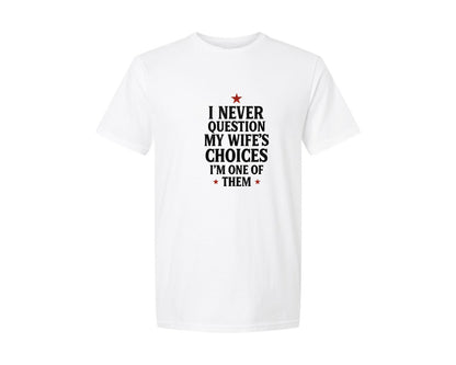 brand:Generic|color:White|I Never Question My Wifes Choices 3 Graphic T-Shirt