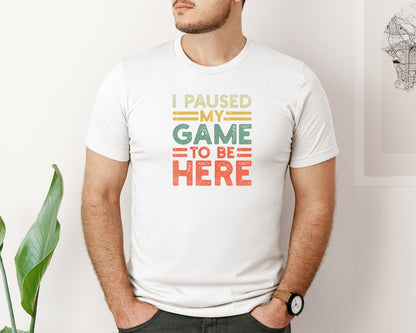 brand:Bella Canvas|color:White|I Paused My Game To Here T Shirt Design Graphic T-Shirt