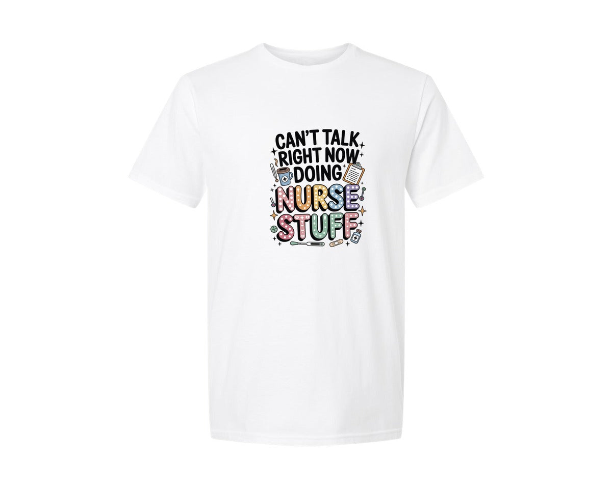 brand:Generic|color:White|Cant Talk Right Now Doing Nurse Stuff 4 Graphic T-Shirt