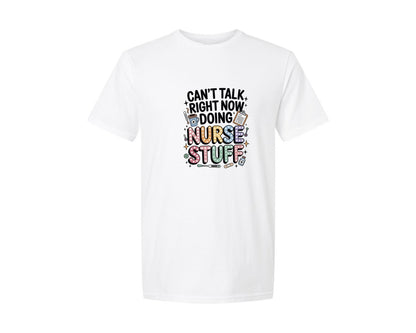 brand:Generic|color:White|Cant Talk Right Now Doing Nurse Stuff 4 Graphic T-Shirt