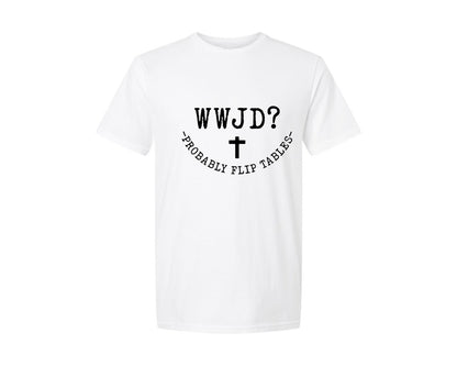brand:Generic|color:White|Wwjd Probably Flip Tables Graphic T-Shirt