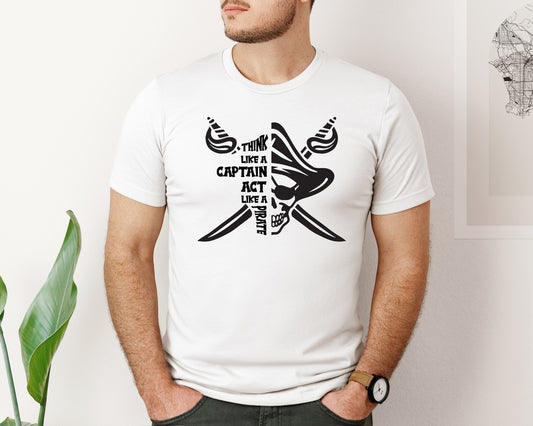 Think Like A Captain Act Like A Pirate Graphic T-Shirt