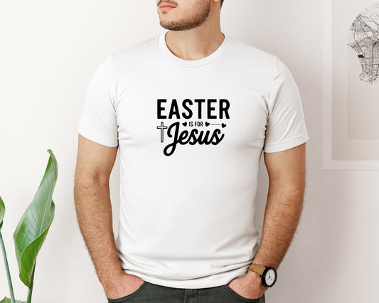 Easter Is For Jesus Christian East Graphic T-Shirt