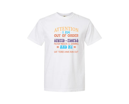 brand:Comfort Colors|color:White|Attention I Am Out Of Order Until Furthe Graphic T-Shirt