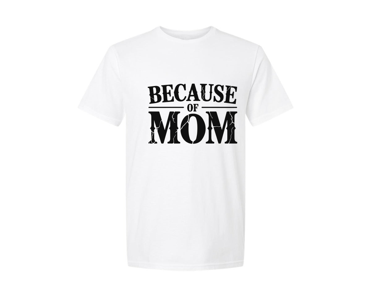 brand:Generic|color:White|Because Of Mom Inspirational Mothers Graphic T-Shirt