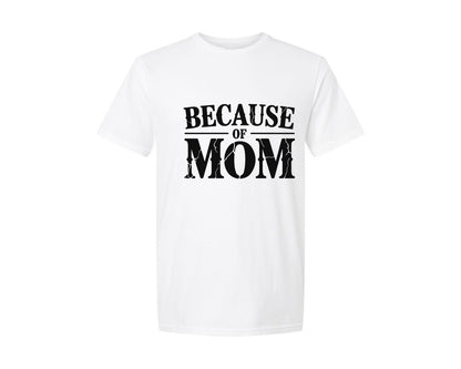 brand:Generic|color:White|Because Of Mom Inspirational Mothers Graphic T-Shirt