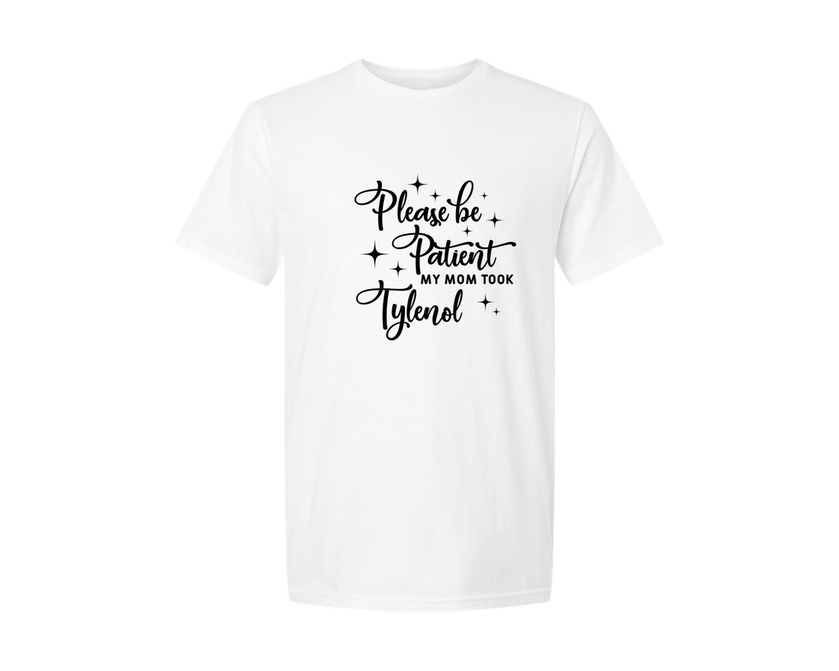 brand:Generic|color:White|Please Be Patient My Mom Took Tylenol Graphic T-Shirt