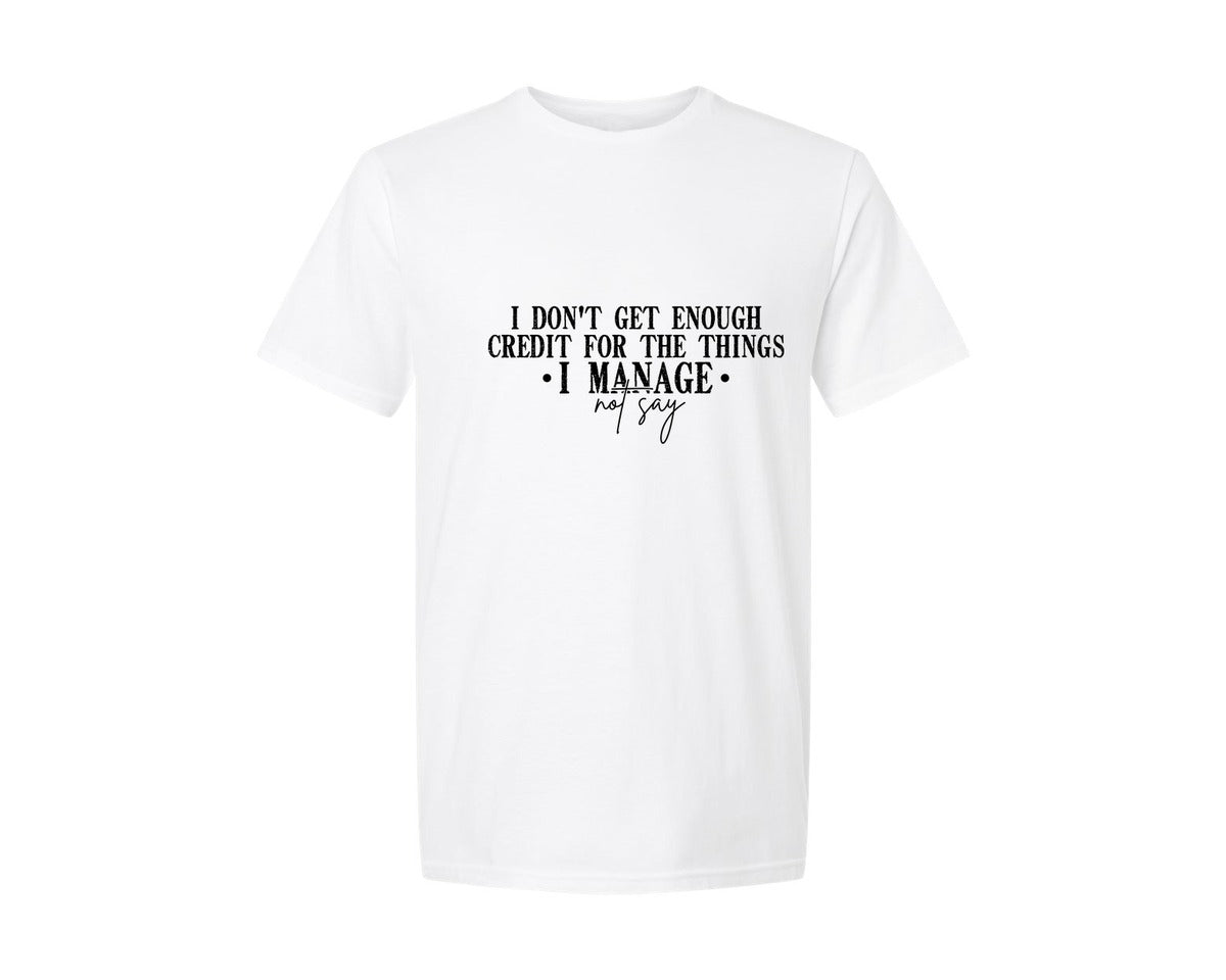 brand:Generic|color:White|I Dont Get Enough Credit For The Things 16 Graphic T-Shirt
