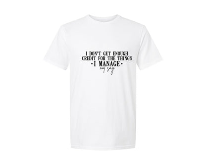 brand:Generic|color:White|I Dont Get Enough Credit For The Things 16 Graphic T-Shirt