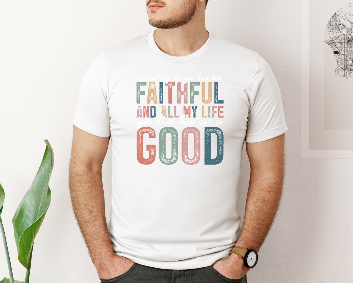 brand:Bella Canvas|color:White|All My Life You Have Been Faithful Shirt Graphic T-Shirt