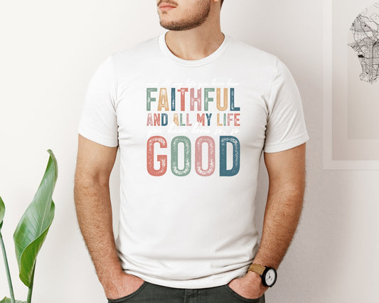 All My Life You Have Been Faithful Shirt Graphic T-Shirt