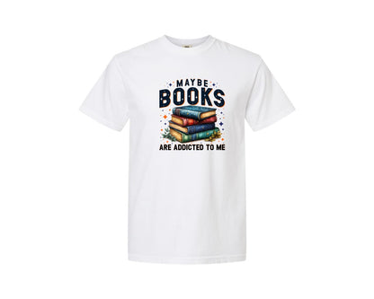brand:Comfort Colors|color:White|Maybe Books Are Addicted To Me 6 Graphic T-Shirt
