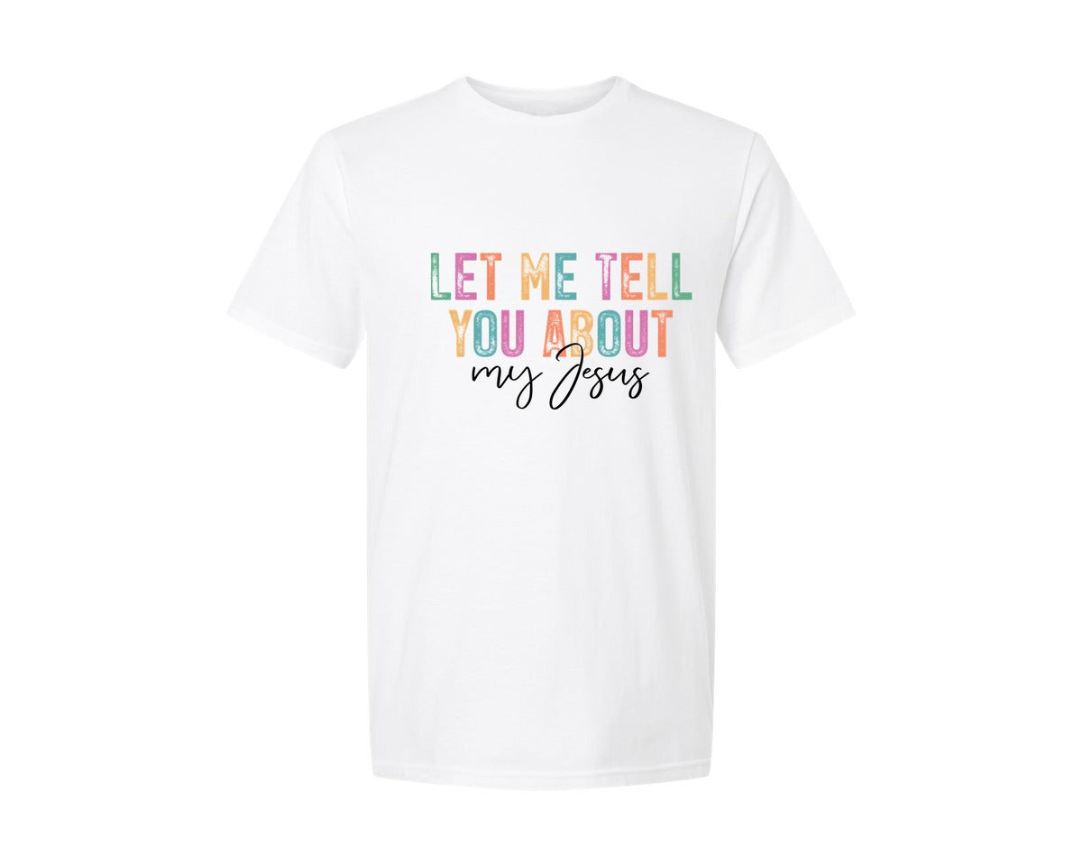 brand:Generic|color:White|Let Me Tell You About My Jesus Religious 2 Graphic T-Shirt